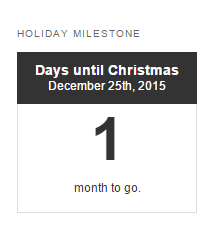A Milestone Widget image included a Holiday Milestone Title, a black box with Days until Christmas December 25, 2015 written in it and abox containing 1 month to go